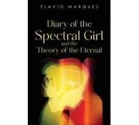 Diary Of The Spectral Girl And The Theory Of The Eternal
