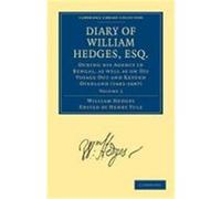 Diary of William Hedges, Esq. (Afterwards Sir William Hedges), During His Agency in Bengal, as Well as on His Voyage Out and Return Overland (1681-168 Hedges, William, William, Hedges (Auteur)