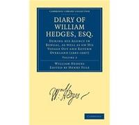 Diary of William Hedges Esq. Afterwards Sir William Hedges During his Agency in Bengal as well as on His Voyage Out and Return Overland 16811687 - William William HedgesWilliam Hedges (Auteur)