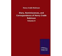 Diary, Reminiscences, And Correspondence Of Henry Crabb Robinson
