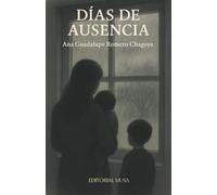 Días de Ausencia: Autobiografía de una mujer mexicana que transforma la violencia y el duelo en resiliencia y esperanza