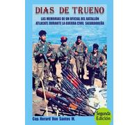 DIAS DE TRUENO: LAS MEMORIAS DE UN OFICIAL DEL BATALLÓN ATLACATL DURANTE LA GUERRA CIVIL SALVADOREÑA
