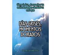 Días grises, momentos dorados: Cómo la luz, el espacio y tu actitud pueden cambiar tu enfoque