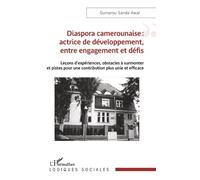 Diaspora camerounaise : actrice de développement, entre engagement et défis: Leçons d’expériences, obstacles à surmonter et pistes pour une contribution plus unie et efficace