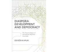 Diaspora, Development, and Democracy: The Domestic Impact of International Migration from India