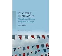 Diaspora Diplomacy: The Politics of Turkish Emigration to Europe