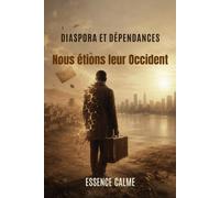 DIASPORA ET DÉPENDANCES: Nous étions leur Occident