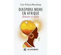Diaspora noire en Afrique Retour et défis - Tsati-N'Douna Moundanga - Le Lys Bleu - broché - Essai