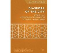 Diaspora of the City: Stories of Cosmopolitanism from Istanbul and Athens (Palgrave Studies in Urban Anthropology) - [Version Originale] Inconnu (Auteur)