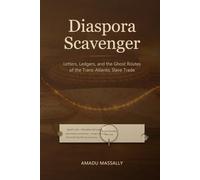 Diaspora Scavenger: Letters, Ledgers, and the Ghost Routes of the Trans-Atlantic Slave Trade