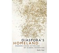 Diaspora's Homeland: Modern China in the Age of Global Migration