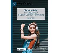 Diasporic Hallyu: The Korean Wave in Korean Canadian Youth Culture