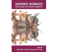 Diasporic Intimacies: Queer Filipinos and Canadian Imaginaries