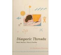 Diasporic Threads - Black Women, Fibre & Textiles by Sharbreon Plummer