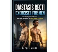 DIASTASIS RECTI EXERCISES FOR MEN: Close the Gap, Rebuild the Core, and Flatten the Stomach That Won't Respond to Crunches