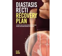 Diastasis Recti Recovery Plan: The Complete Guide to Healing Ab Separation, Strengthening Your Core, and Restoring Confidence After Pregnancy