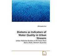Diatoms As Indicators Of Water Quality In Urban Streams: Urban Pollution Studies In The Swan River Basin, Perth, Western Australia