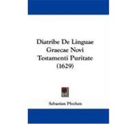 Diatribe de Linguae Graecae Novi Testamenti Puritate (1629) Pfochen, Sebastian (Auteur)