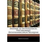 Diatribe in Dithyrambum: Poetarumque Dithyrambicorum Reliquias Schmidt, Moritz (Auteur)