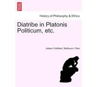 Diatribe In Platonis Politicum, Etc.