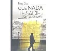 Díaz Díaz, J: Que Nada Te Sacie La Mirada