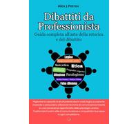 Dibattiti da Professionista: Guida completa all’arte della retorica e del dibattito. Decifrare, analizzare e utilizzare strategie vincenti in un ... Sofismi, etica, pregiudizi cognitivi..