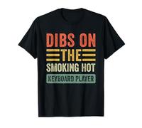 Dibs on The Smoking Hot Keyboard Player, épouse et Petite Amie T-Shirt