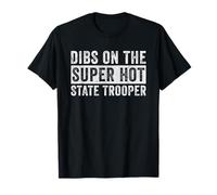 Dibs sur la Petite Amie drôle de The Super Hot State Trooper T-Shirt
