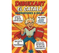 DIBUIXANT EL CATALÀ: Guia il·lustrada d'errades gramaticals i barbarismes. 100 pàgines a tot color amb què aprendràs a esmenar els errors més freqüents