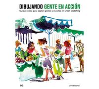 Dibujando gente en acción: Guía Práctica Para Captar Gestos Y Escenas En Urban Sketching