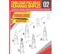 Dibujar Figuras Humanas Simples 02 Formularios & Siluetas: Libro Educativo E Interesante, Como Dibujar Paso A Paso Para Niños Y Principiantes!: Dibujar Figuras Anatómicas Para Niños Dibuja Como Un P