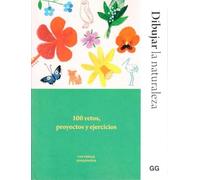 Dibujar la naturaleza: 100 retos, proyectos y ejercicios