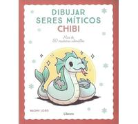 DIBUJAR SERES MITICOS CHIBI: MAS DE 50 CRIATURAS ADORABLES