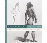 DIBUJO DEL NATURAL PARA ARTISTAS: LA FIGURA HUMANA VISTA A TRAVES DE LA POSE, LA POSTURA Y LA LUZ