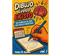 Dibujo luego Existo: Un dibujo al día. Un viaje creativo.