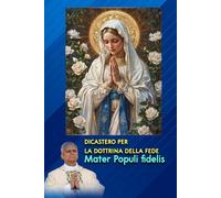 DICASTERO PER LA DOTTRINA DELLA FEDE: Mater Populi fidelis: Nota dottrinale su alcuni titoli mariani riferiti alla cooperazione di Maria all’opera della salvezza