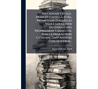 Diccionari Català -francès-castellÃ, O SÃ-a, Promptuari D'aquelles Veus E Locucions Adverbials MÃ(c)s Propriament Usades Del Poble E Dels Autors Catalans Tant Antichs Com Moderns...
