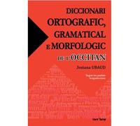 Diccionari ortografic, gramatical e morfologic de l’occitan (segon los parlars lengadocians) Introduction à la lexicographie occitane, corrections au dictionnaire d’Alibert - Josiane Ubaud - Vent Terr