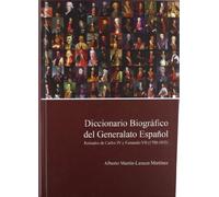 Diccionario biográfico del generalato espanol / Biographical Dictionary of the Spanish generals: Reinados De Carlos IV Y Fernando VII (1788-1833) / Kingdoms of Carlos IV and Fernando VII (1788-1833)
