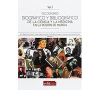 Diccionario Biográfico Y Bibliográfico De La Ciencia Y La Medicina En La Región De Murcia