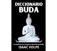 DICCIONARIO BUDA. Un estudio de sus conceptos e ideas más profundos: Descubre la sabiduría eterna del Buda a través de una guía clara y accesible.