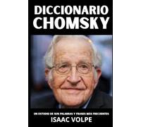 DICCIONARIO CHOMSKY: Un estudio de sus palabras y frases más frecuentes: Los términos esenciales de lingüística, política y pensamiento crítico de Noam Chomsky