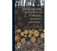 Diccionario Científico-Forestal Aleman-Español...