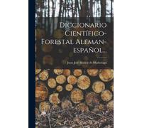 Diccionario Científico-Forestal Aleman-Español...