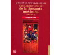 Diccionario critico de la literatura mexicana 1955-2011 / Critical Dictionary of Mexican literature 1955-2011