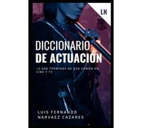 Diccionario De actuación Términos de uso común en Cine y Televisión: Descubre el vocabulario esencial que da vida a las películas y series que amas.