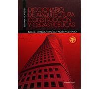 Diccionario De Arquitectura, Construccion Y Obras Publicas: Espanol-Ingles Glosario Ingles-Espanol