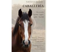 Diccionario de Caballería: Español - Inglés / English - Spanish Contiene palabras, vocablos y fraseología relacionada al medio hípico.