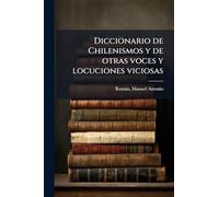 Diccionario de Chilenismos y de otras voces y locuciones viciosas