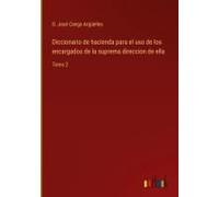 Diccionario De Hacienda Para El Uso De Los Encargados De La Suprema Direccion De Ella